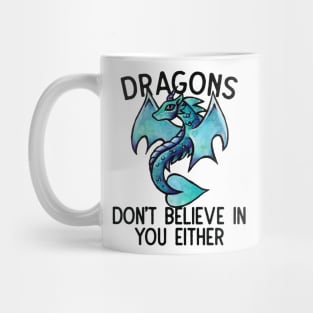 Dragons don't believe in you either Mug